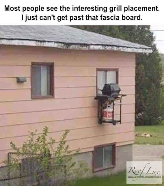 Redneck meme with a grill attached to a bedroom window and rotten fascia board!